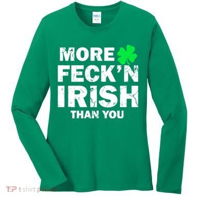 More Feck'n Irish Than You Funny Women's Long Sleeve Shirt