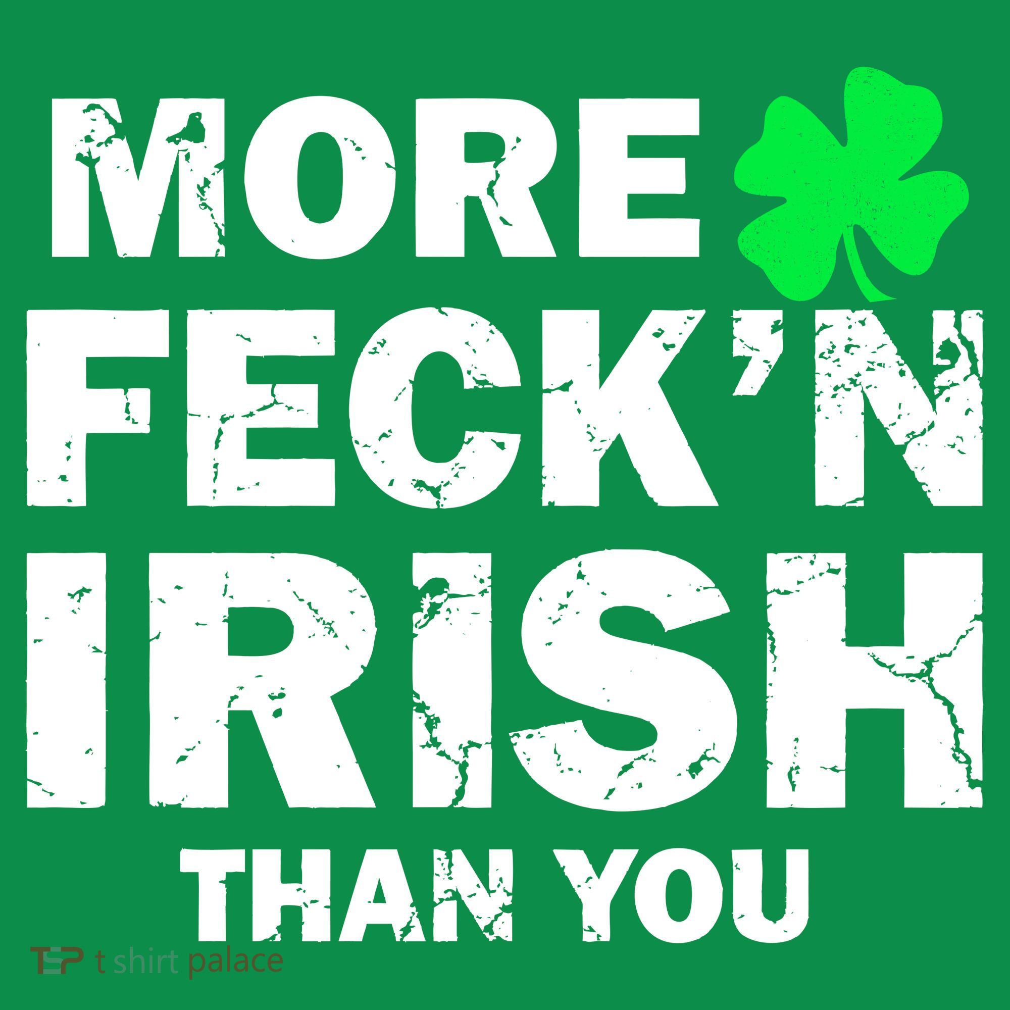 More Feck'n Irish Than You Funny Women's T-Shirt