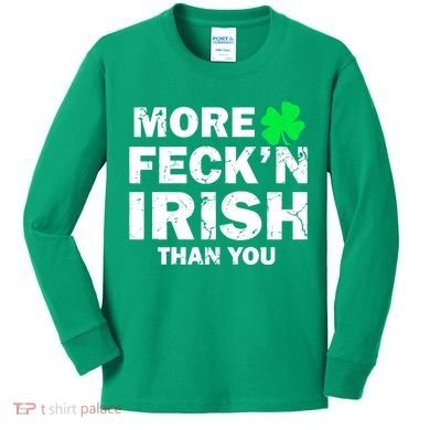 More Feck'n Irish Than You Funny Kids Long Sleeve Shirt