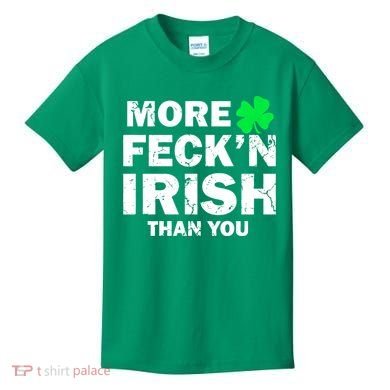 More Feck'n Irish Than You Funny Kids T-Shirt