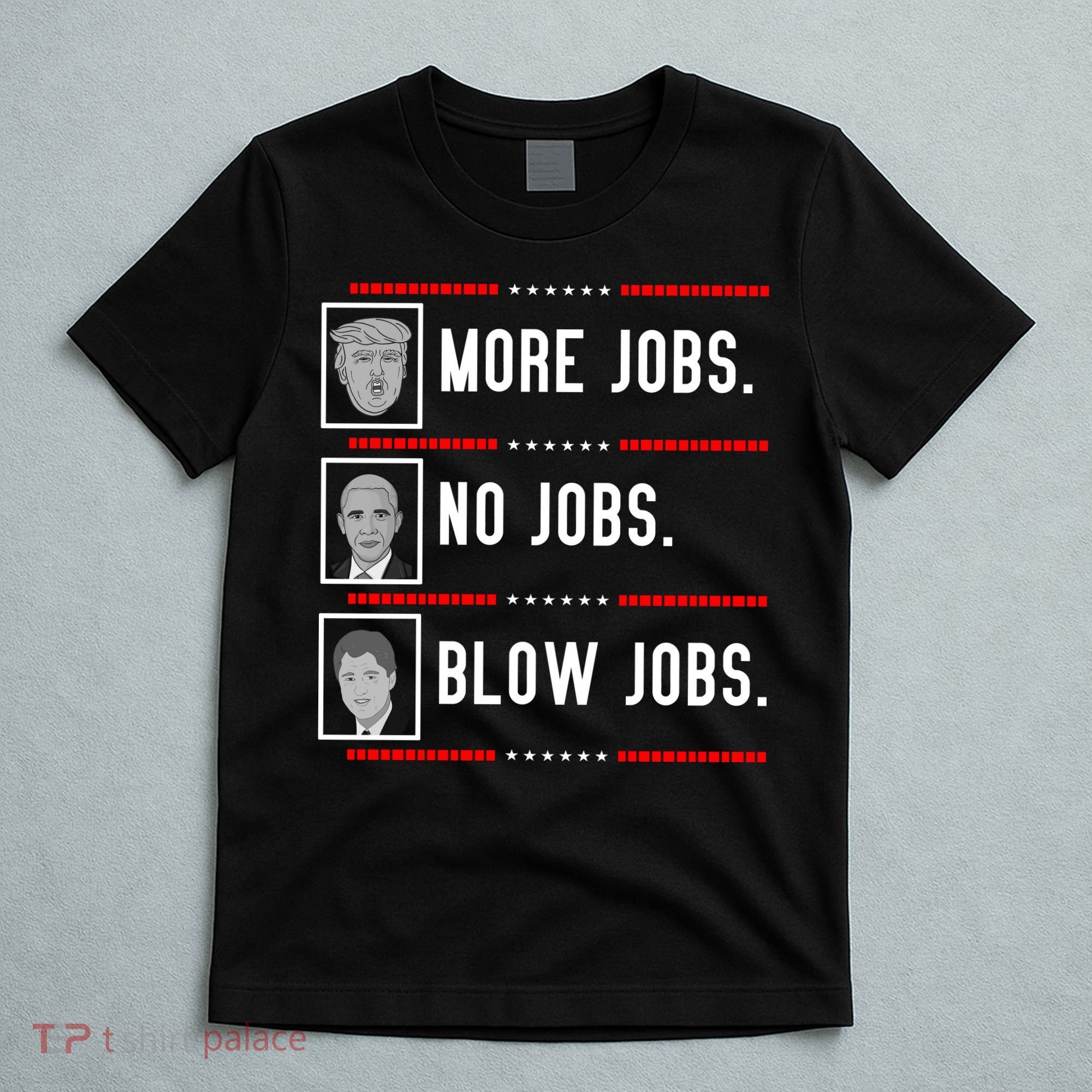 More Jobs No Jobs Blow Jobs Pro Trump T-Shirt