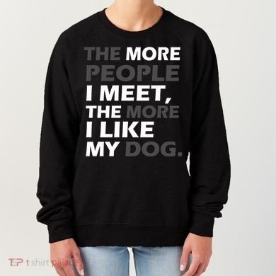 More People I Meet Like My Dog Women's Sweatshirt