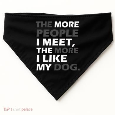 More People I Meet Like My Dog USA-Made Doggie Bandana