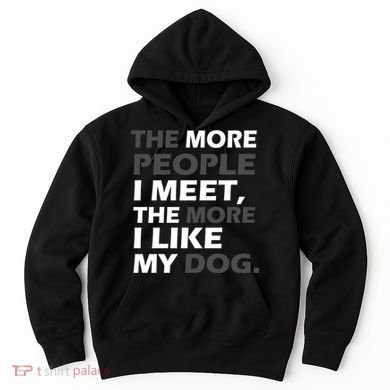 More People I Meet Like My Dog Hoodie