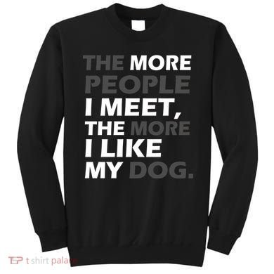 More People I Meet Like My Dog Sweatshirt