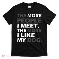 More People I Meet Like My Dog T-Shirt thumb 0