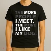 More People I Meet Like My Dog T-Shirt thumb 3