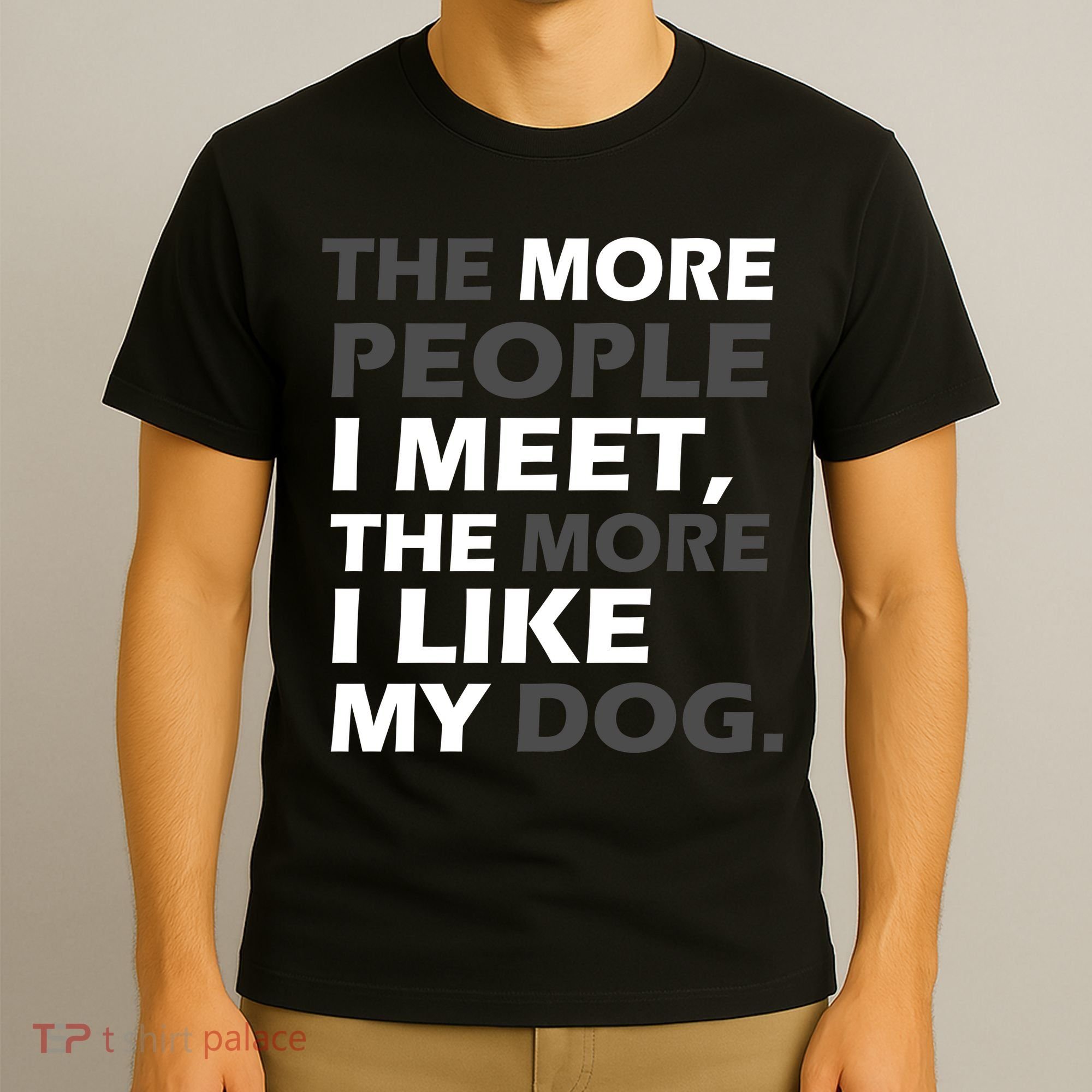 More People I Meet Like My Dog T-Shirt