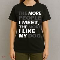 More People I Meet Like My Dog T-Shirt thumb 4