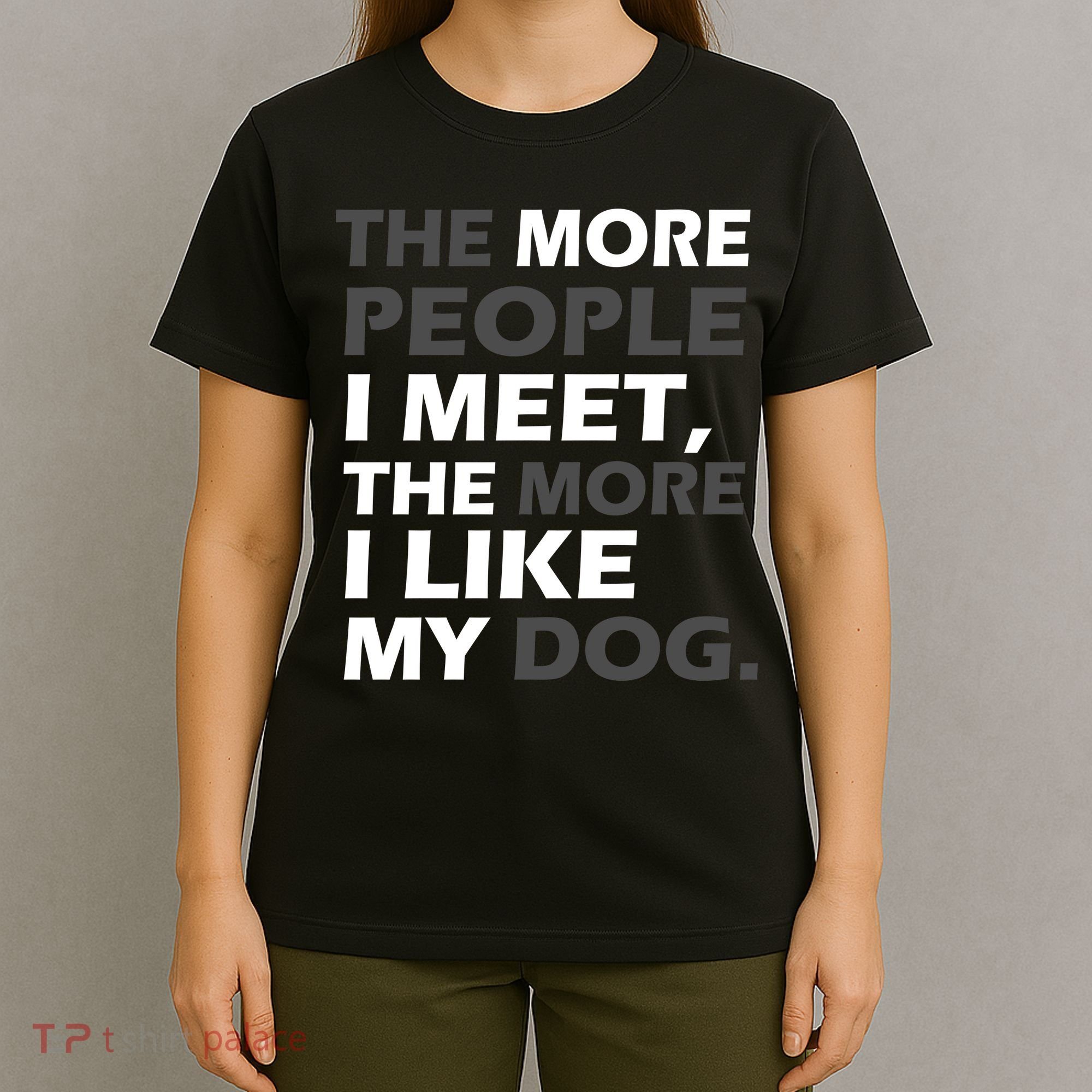 More People I Meet Like My Dog T-Shirt