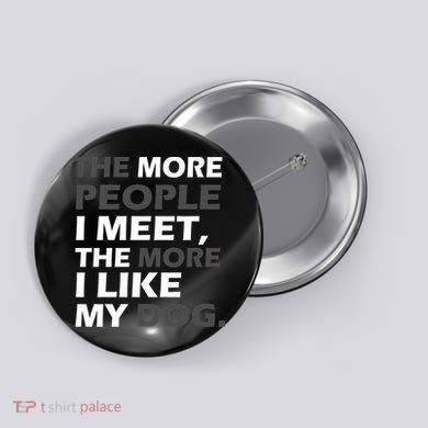 More People I Meet Like My Dog Button