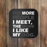 More People I Meet Like My Dog Coaster thumb 0