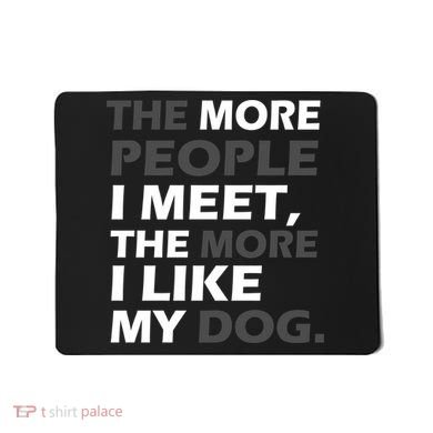 More People I Meet Like My Dog Mousepad