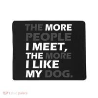 More People I Meet Like My Dog Mousepad thumb 0