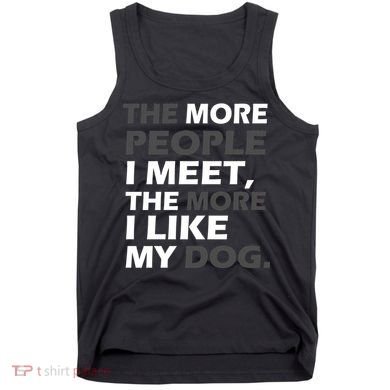 More People I Meet Like My Dog Tank Top