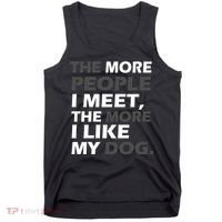 More People I Meet Like My Dog Tank Top thumb 0