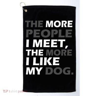 More People I Meet Like My Dog Golf Towel
