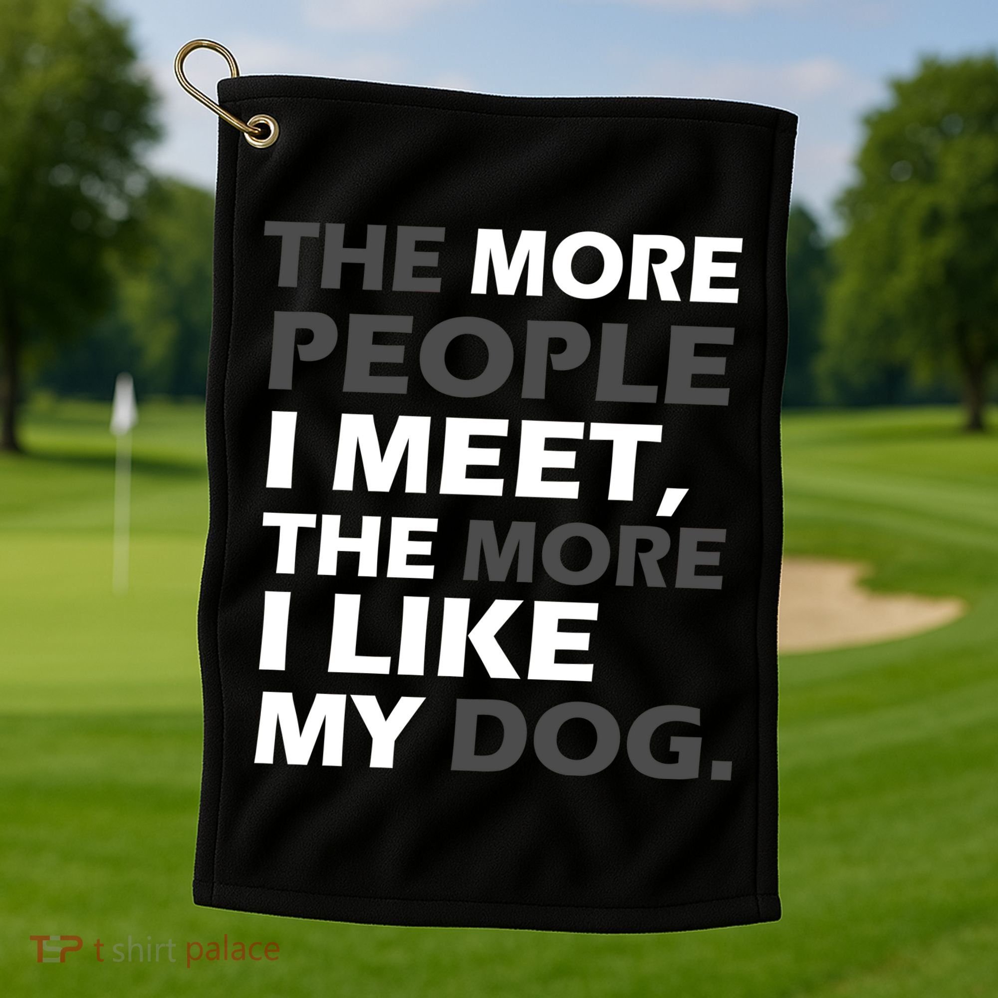 More People I Meet Like My Dog Golf Towel