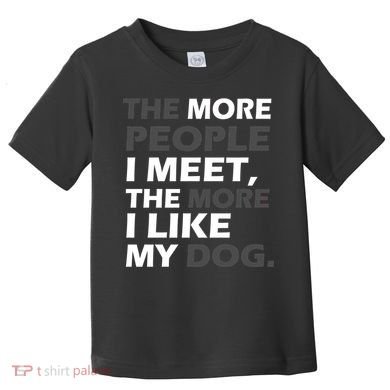 More People I Meet Like My Dog Toddler T-Shirt