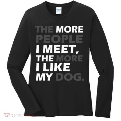 More People I Meet Like My Dog Women's Long Sleeve Shirt