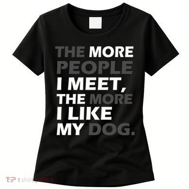 More People I Meet Like My Dog Women's T-Shirt