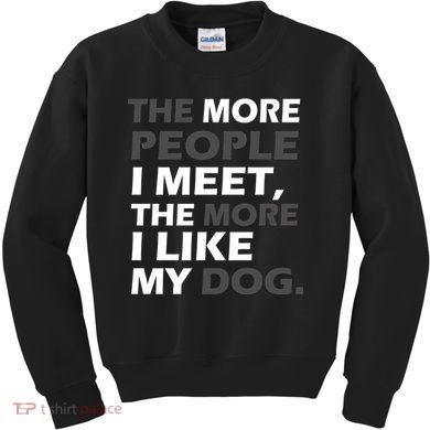 More People I Meet Like My Dog Kids Sweatshirt