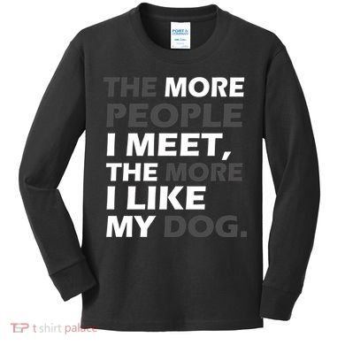 More People I Meet Like My Dog Kids Long Sleeve Shirt