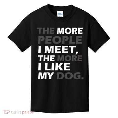 More People I Meet Like My Dog Kids T-Shirt