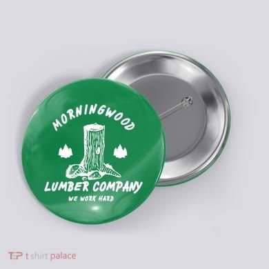 Morningwood Lumber Company We Work Hard Button