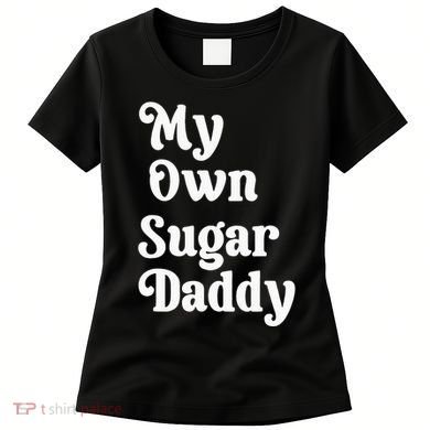 My Own Sugar Daddy Women's T-Shirt