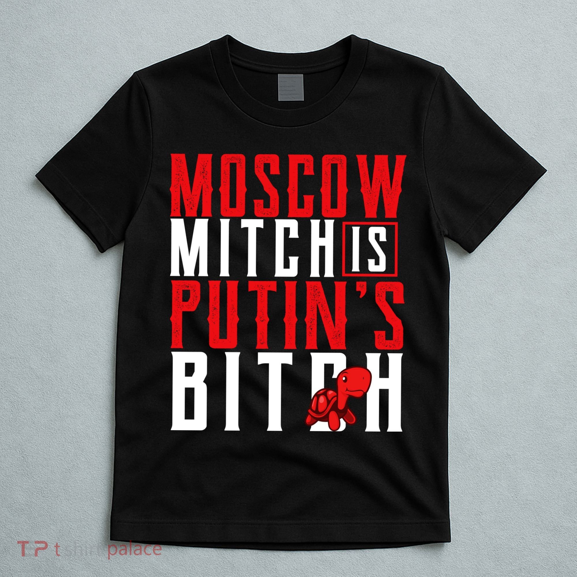 Moscow Mitch Is Putins B*tch Turtle T-Shirt