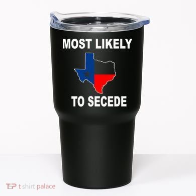 Most Likely To Secede Texas Tumbler