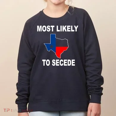 Most Likely To Secede Texas Women's Sweatshirt