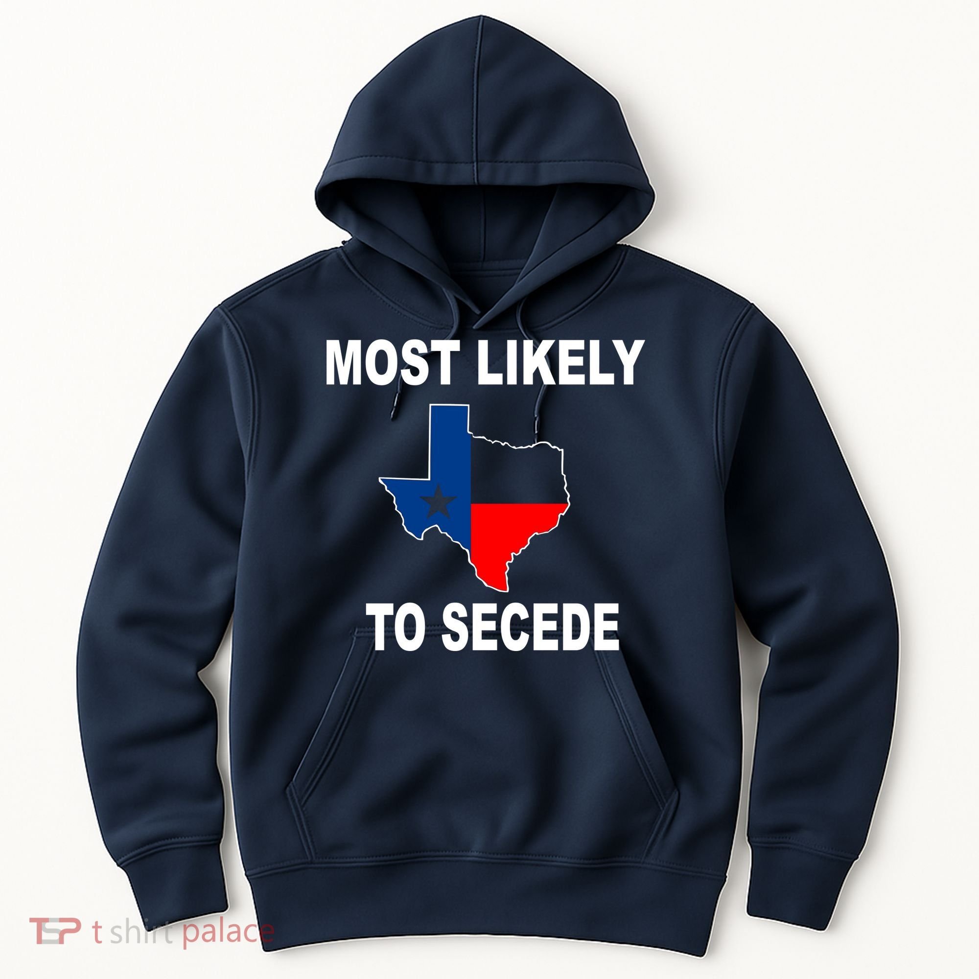 Most Likely To Secede Texas Hoodie