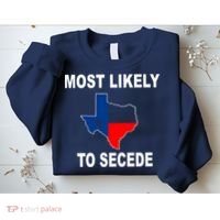 Most Likely To Secede Texas Sweatshirt thumb 2