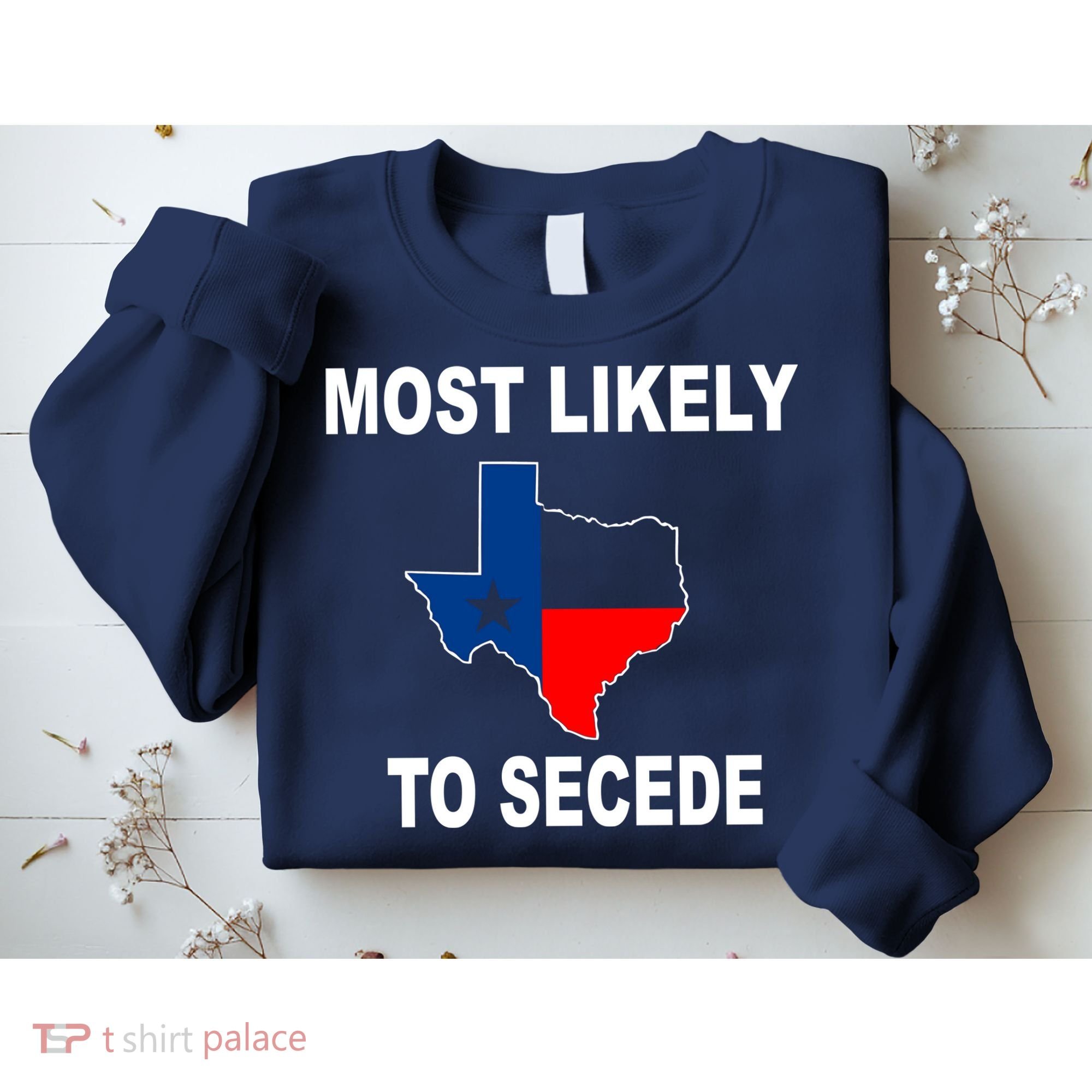 Most Likely To Secede Texas Sweatshirt