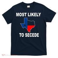 Most Likely To Secede Texas T-Shirt thumb 0