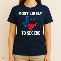Most Likely To Secede Texas T-Shirt thumb 4