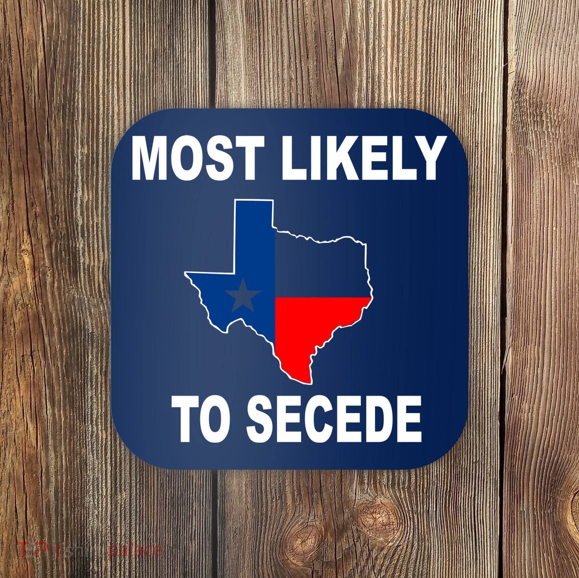 Most Likely To Secede Texas Coaster