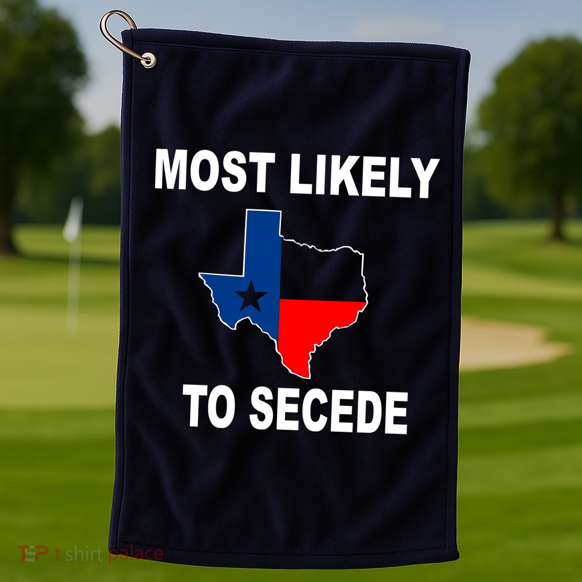 Most Likely To Secede Texas Golf Towel