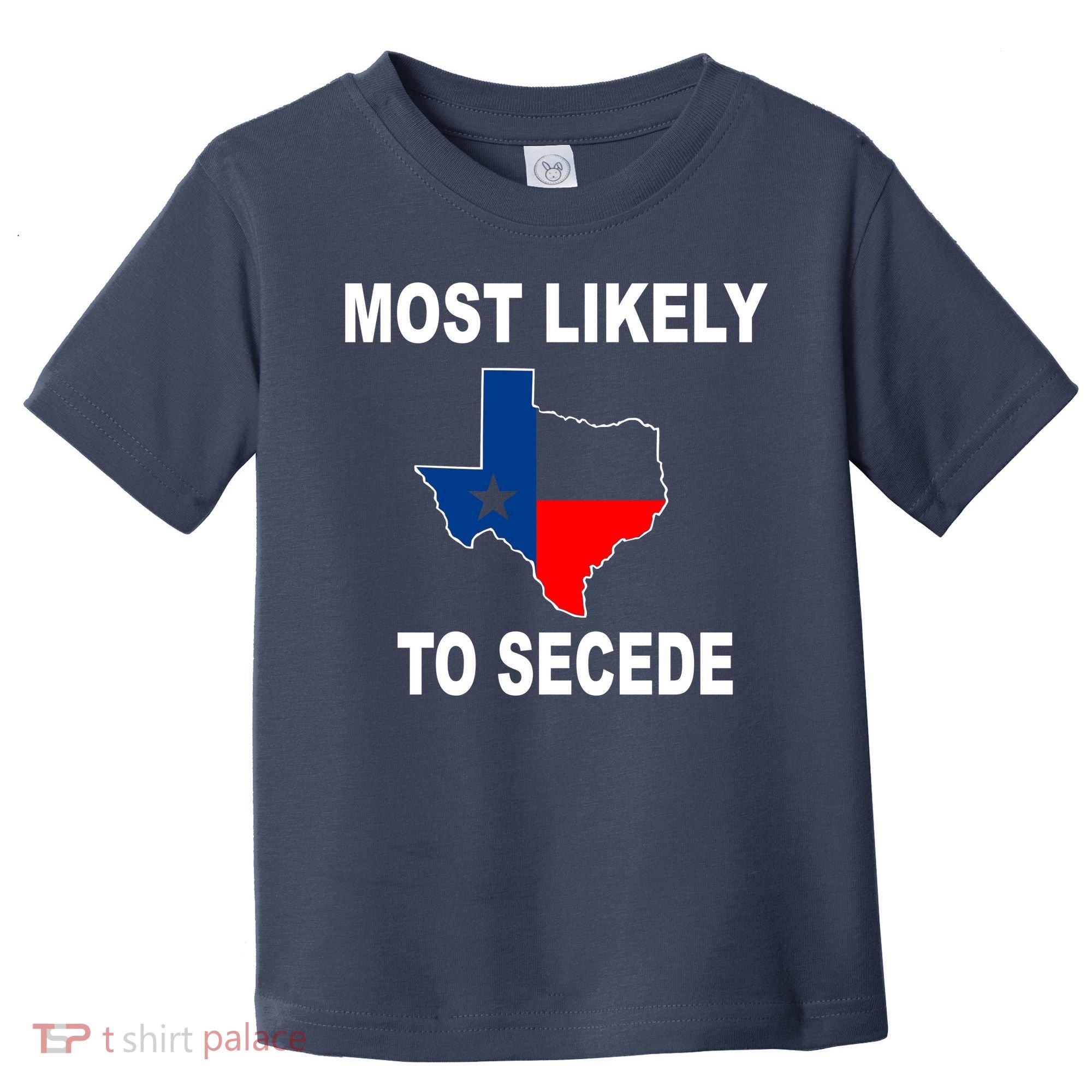Most Likely To Secede Texas Toddler T-Shirt