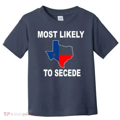 Most Likely To Secede Texas Toddler T-Shirt
