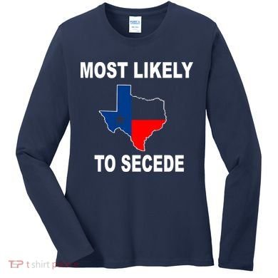 Most Likely To Secede Texas Women's Long Sleeve Shirt