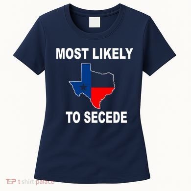 Most Likely To Secede Texas Women's T-Shirt