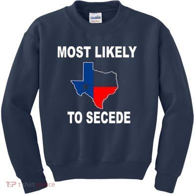 Most Likely To Secede Texas Kids Sweatshirt