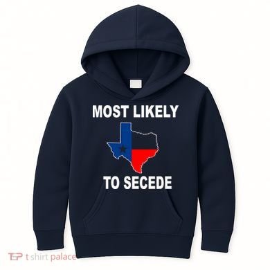 Most Likely To Secede Texas Kids Hoodie