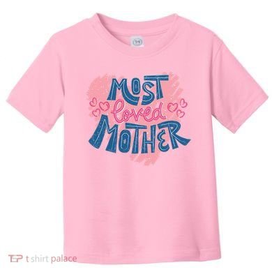 Most Loved Mother Toddler T-Shirt