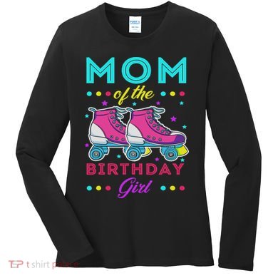 Mom Of The Birthday Girl Roller Skates Bday Skating Theme Women's Long Sleeve Shirt