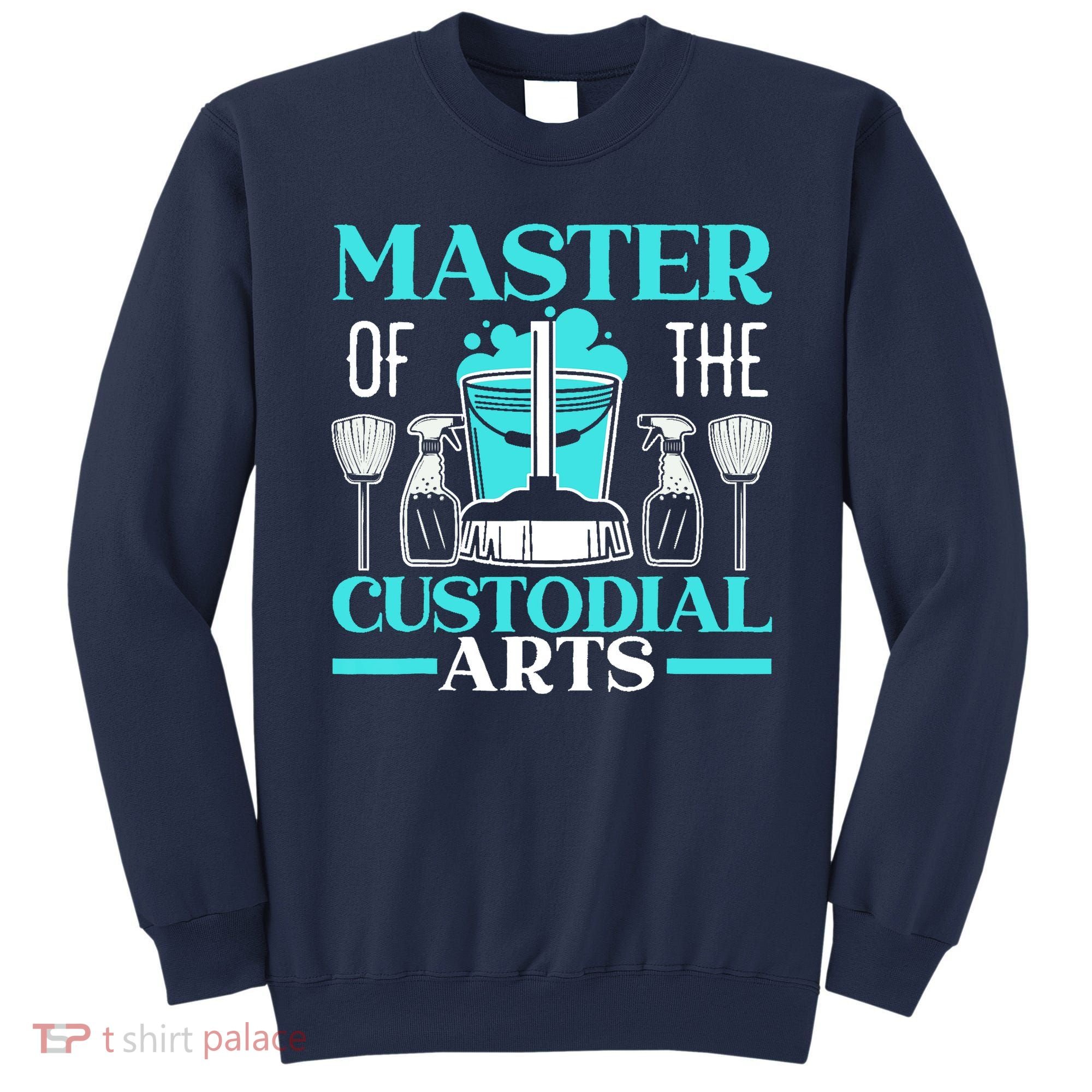 Master Of The Custodial Arts Janitor School Custodian Sweatshirt