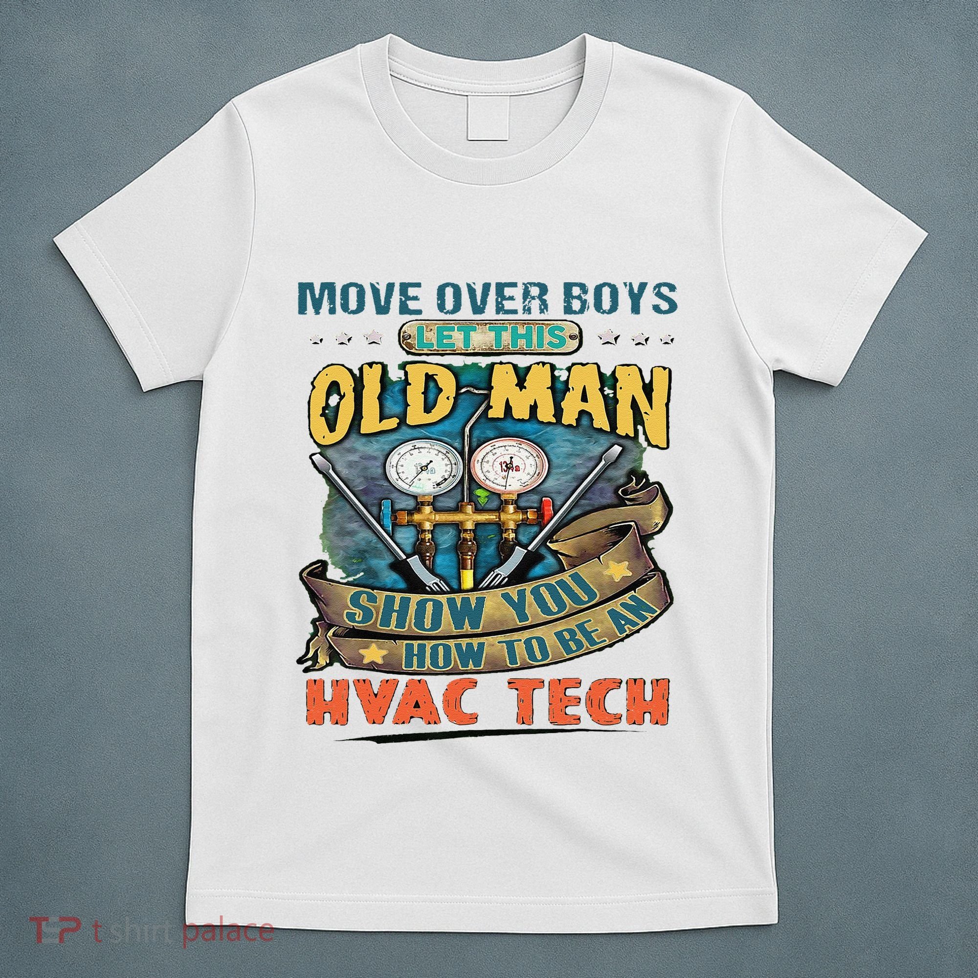 Move Overlet This Old Man Show You How To Be An Hvac T-Shirt